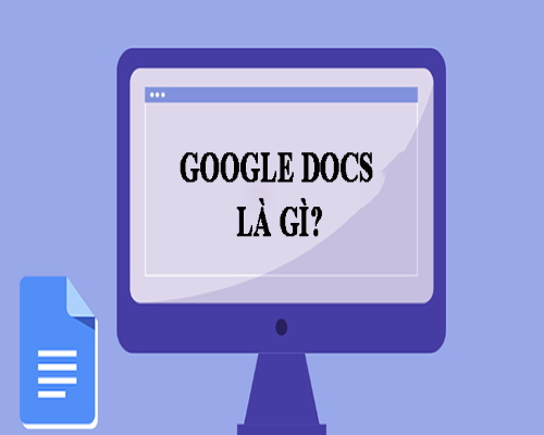 Google Docs là gì? Hướng dẫn sử dụng Google Docs đơn giản nhất